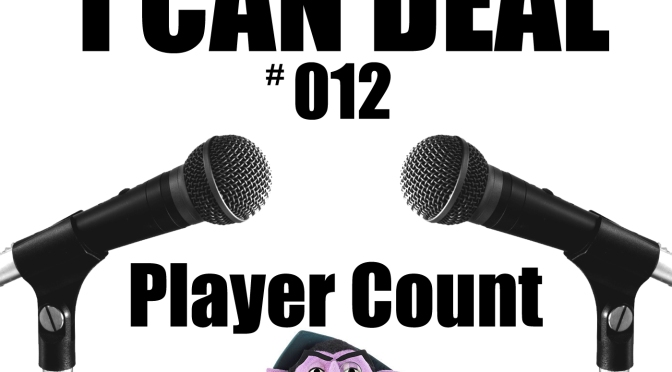 I Can Deal Episode #012 – Player Count